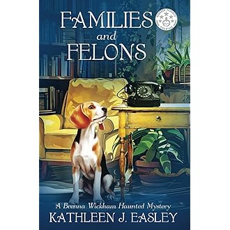 Families and Felons: A Brenna Wickham Haunted Mystery (The Brenna Wickham Haunted Mystery Series)