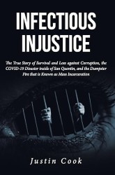 Infectious Injustice: The True Story of Survival and Loss against Corruption, the COVID-19 Disaster inside of San Quentin, and the Dumpster Fire that is Known as Mass Incarceration