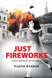 JUST FIREWORKS : A Child's memories of a war-torn Lebanon