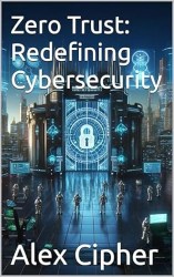 Zero Trust: Redefining Cybersecurity