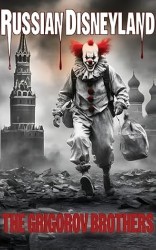 RUSSIAN DISNEYLAND : The Untold Story of How Russia's Disneyland Failed to Come True, saturated in Miracles, Money Laundering, Organized Crime and Blood