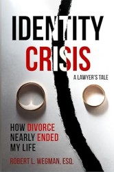 Identity Crisis (A Lawyer's Tale): How Divorce Nearly Ended My Life