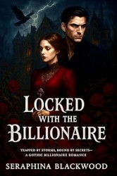 Locked with the Billionaire: Trapped by Storms, Bound by Secrets—A Gothic Billionaire Romance
